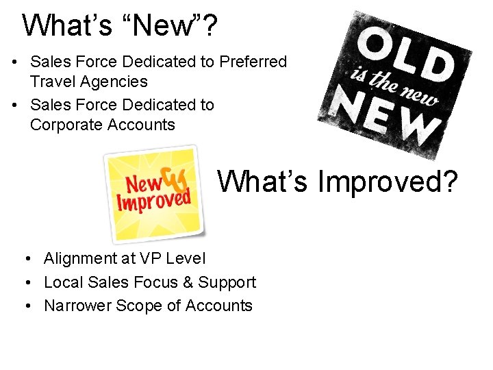 What’s “New”? • Sales Force Dedicated to Preferred Travel Agencies • Sales Force Dedicated