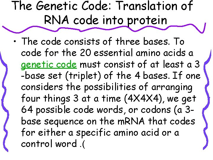The Genetic Code: Translation of RNA code into protein • The code consists of