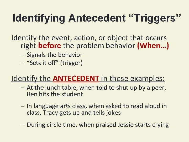 Identifying Antecedent “Triggers” Identify the event, action, or object that occurs right before the