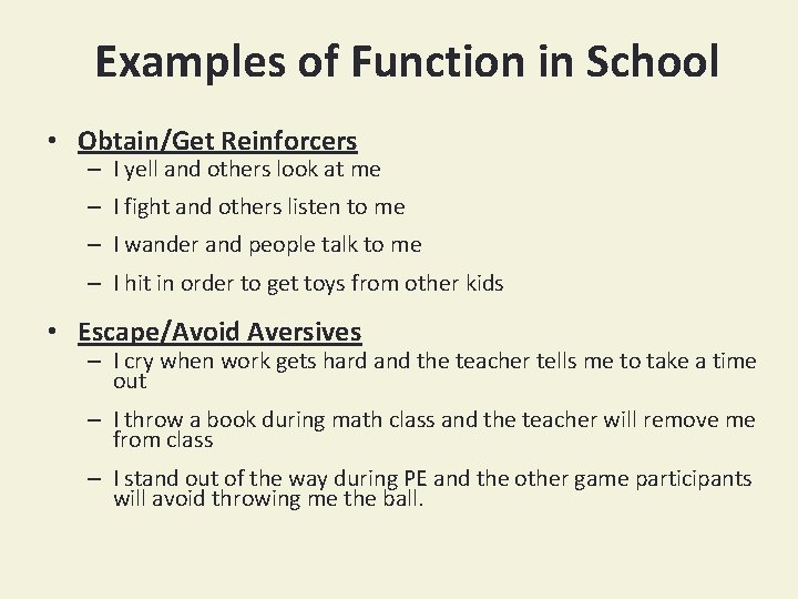 Examples of Function in School • Obtain/Get Reinforcers – I yell and others look