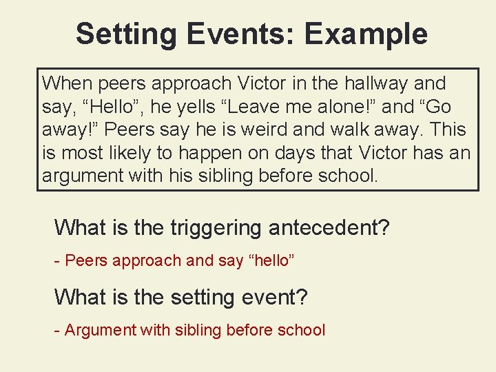 Setting Events: Example When peers approach Victor in the hallway and say, “Hello”, he