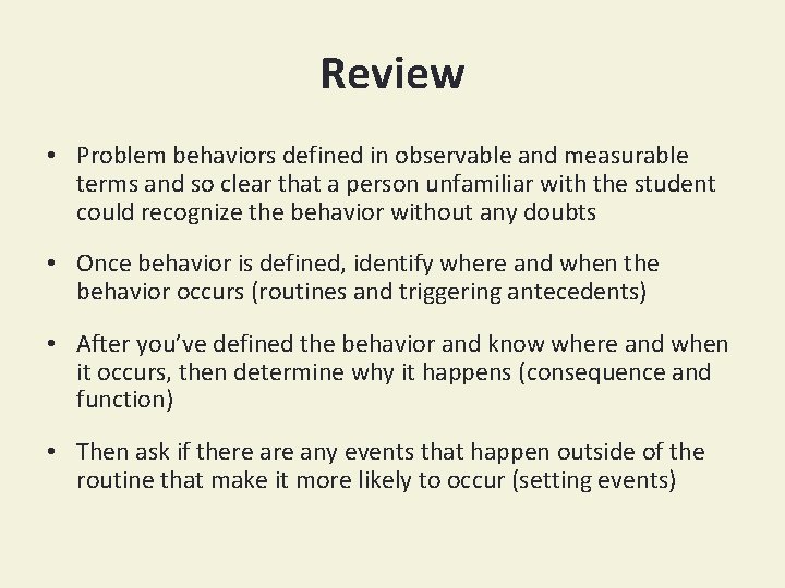 Review • Problem behaviors defined in observable and measurable terms and so clear that