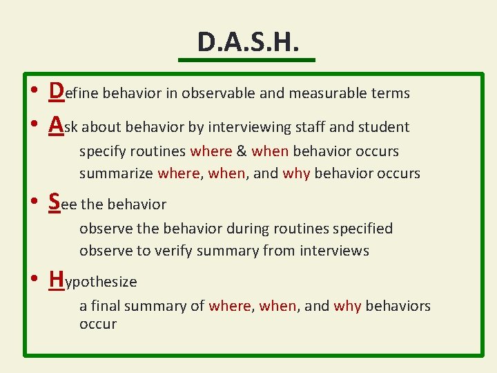 D. A. S. H. • Define behavior in observable and measurable terms • Ask