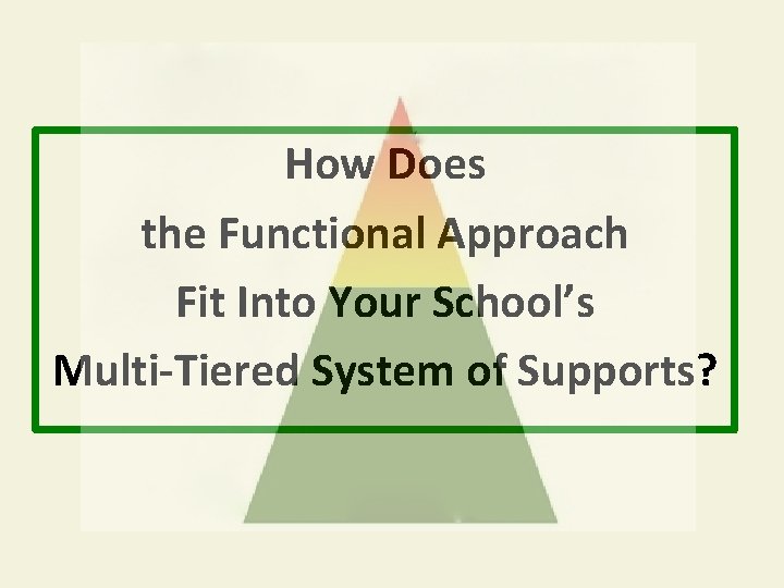 How Does the Functional Approach Fit Into Your School’s Multi-Tiered System of Supports? 