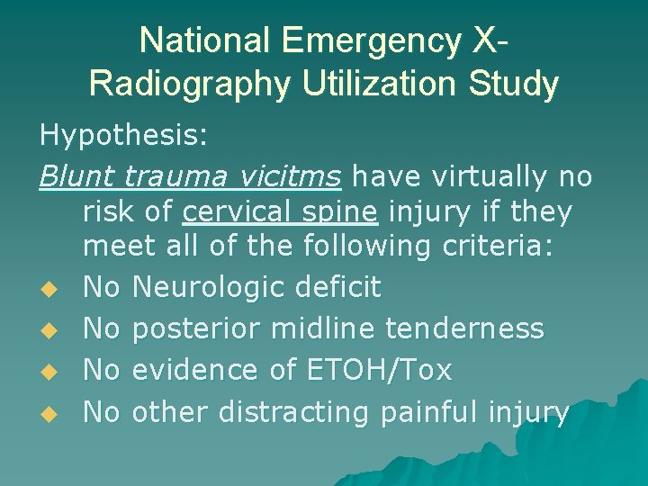 National Emergency XRadiography Utilization Study Hypothesis: Blunt trauma vicitms have virtually no risk of