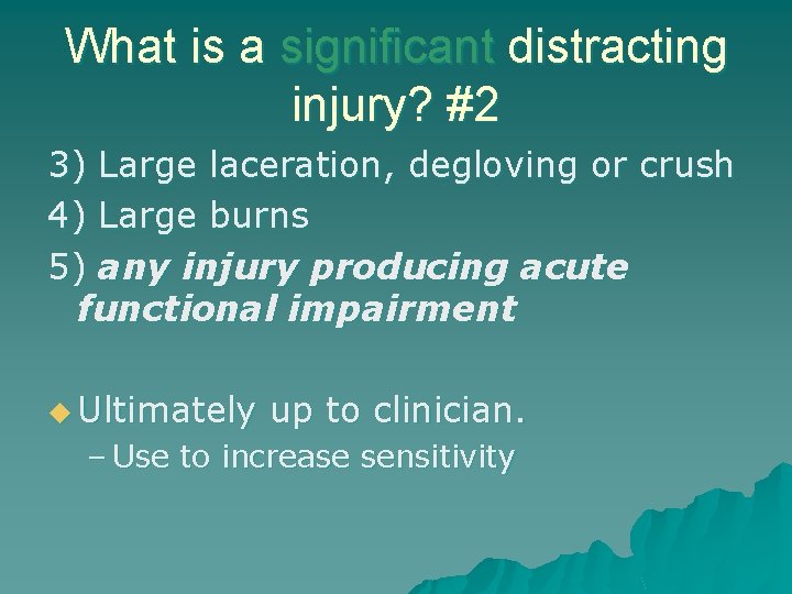 What is a significant distracting injury? #2 3) Large laceration, degloving or crush 4)