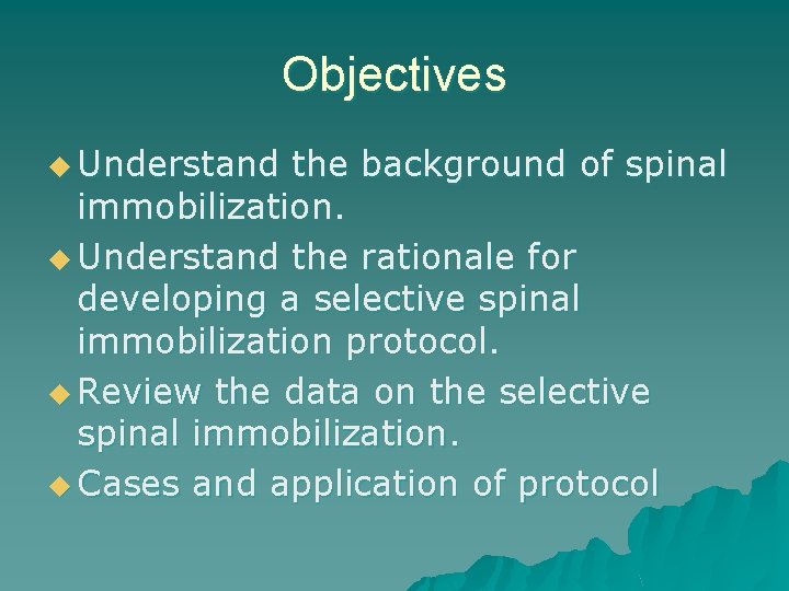 Objectives u Understand the background of spinal immobilization. u Understand the rationale for developing