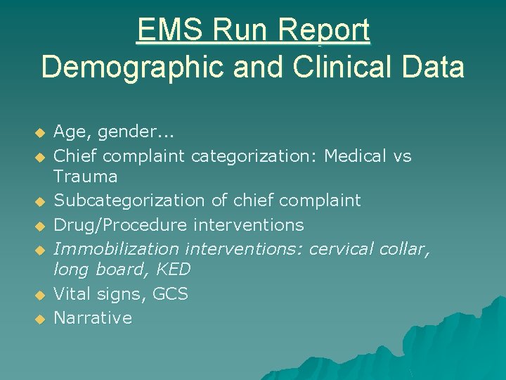 EMS Run Report Demographic and Clinical Data u u u u Age, gender. .