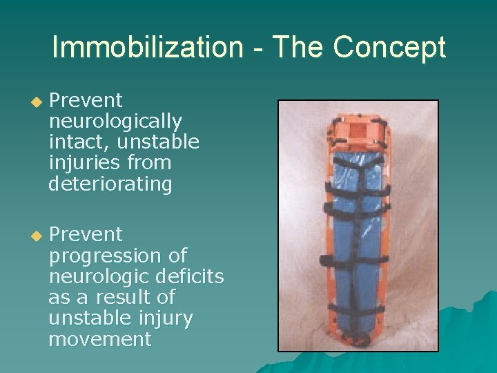 Immobilization - The Concept u u Prevent neurologically intact, unstable injuries from deteriorating Prevent