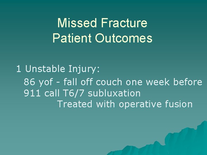 Missed Fracture Patient Outcomes 1 Unstable Injury: 86 yof - fall off couch one