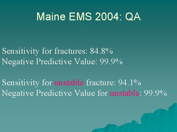 Maine EMS 2004: QA Sensitivity for fractures: 84. 8% Negative Predictive Value: 99. 9%