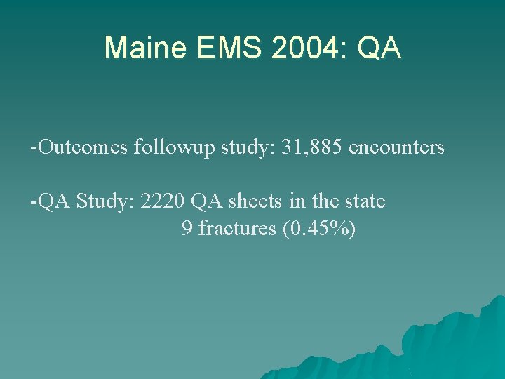 Maine EMS 2004: QA -Outcomes followup study: 31, 885 encounters -QA Study: 2220 QA