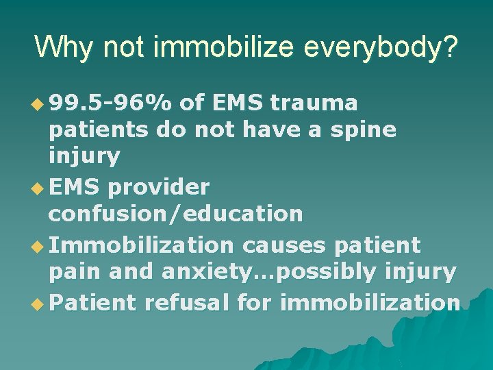 Why not immobilize everybody? u 99. 5 -96% of EMS trauma patients do not