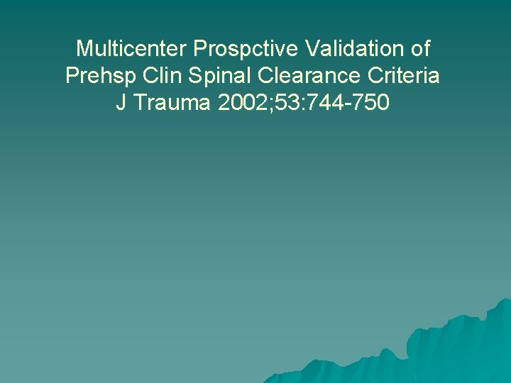 Multicenter Prospctive Validation of Prehsp Clin Spinal Clearance Criteria J Trauma 2002; 53: 744