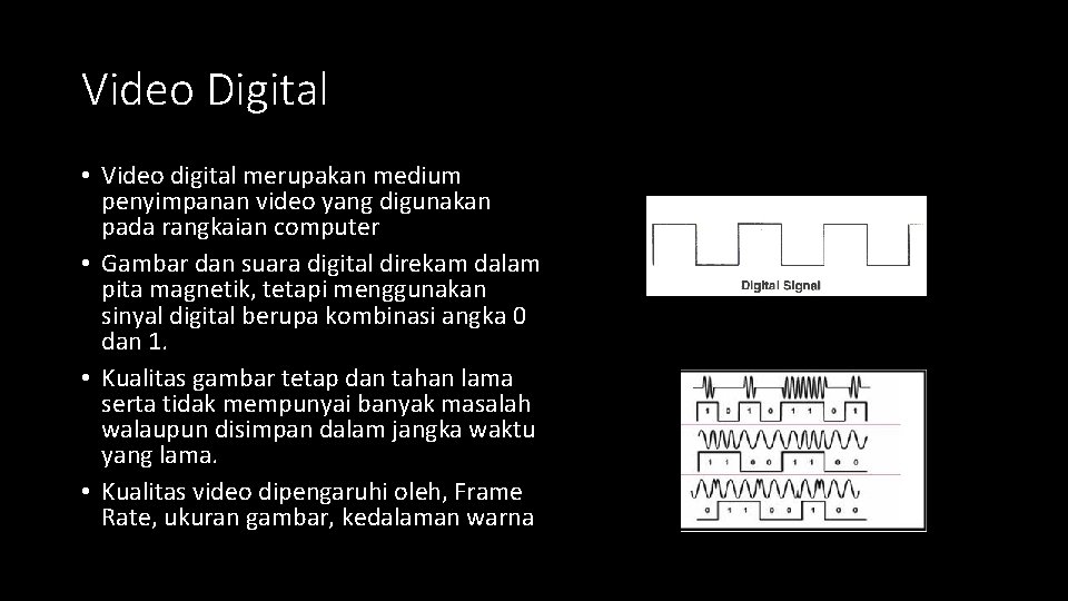 Video Digital • Video digital merupakan medium penyimpanan video yang digunakan pada rangkaian computer