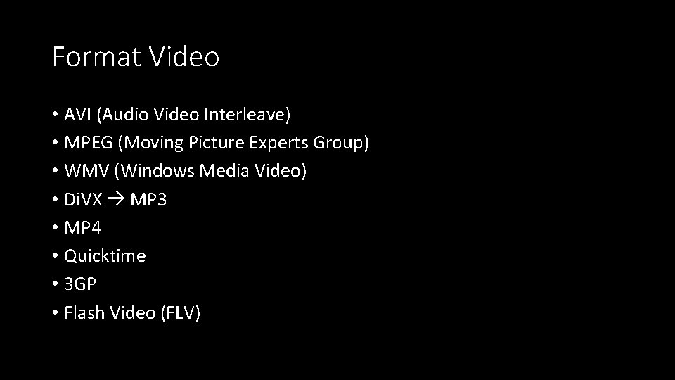 Format Video • AVI (Audio Video Interleave) • MPEG (Moving Picture Experts Group) •