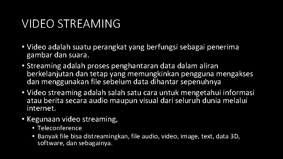 VIDEO STREAMING • Video adalah suatu perangkat yang berfungsi sebagai penerima gambar dan suara. VIDEO STREAMING • Video adalah suatu perangkat yang berfungsi sebagai penerima gambar dan suara.