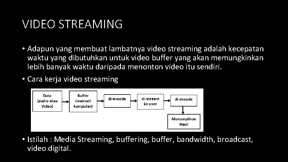 VIDEO STREAMING • Adapun yang membuat lambatnya video streaming adalah kecepatan waktu yang dibutuhkan