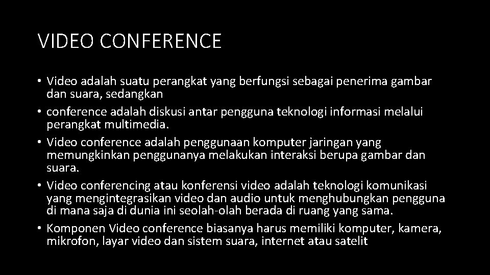 VIDEO CONFERENCE • Video adalah suatu perangkat yang berfungsi sebagai penerima gambar dan suara,