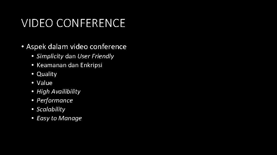 VIDEO CONFERENCE • Aspek dalam video conference • • Simplicity dan User Friendly Keamanan
