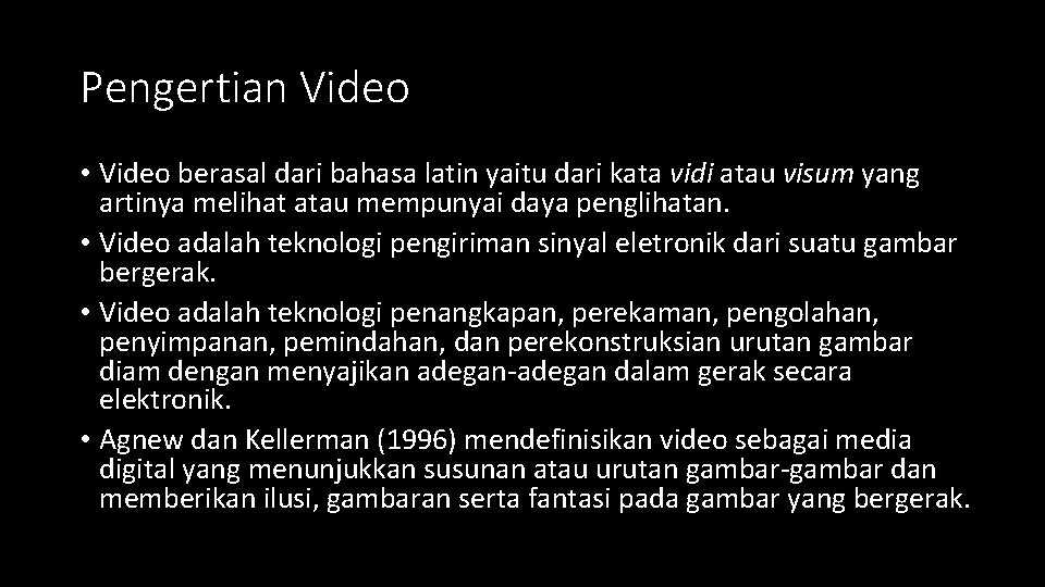 Pengertian Video • Video berasal dari bahasa latin yaitu dari kata vidi atau visum