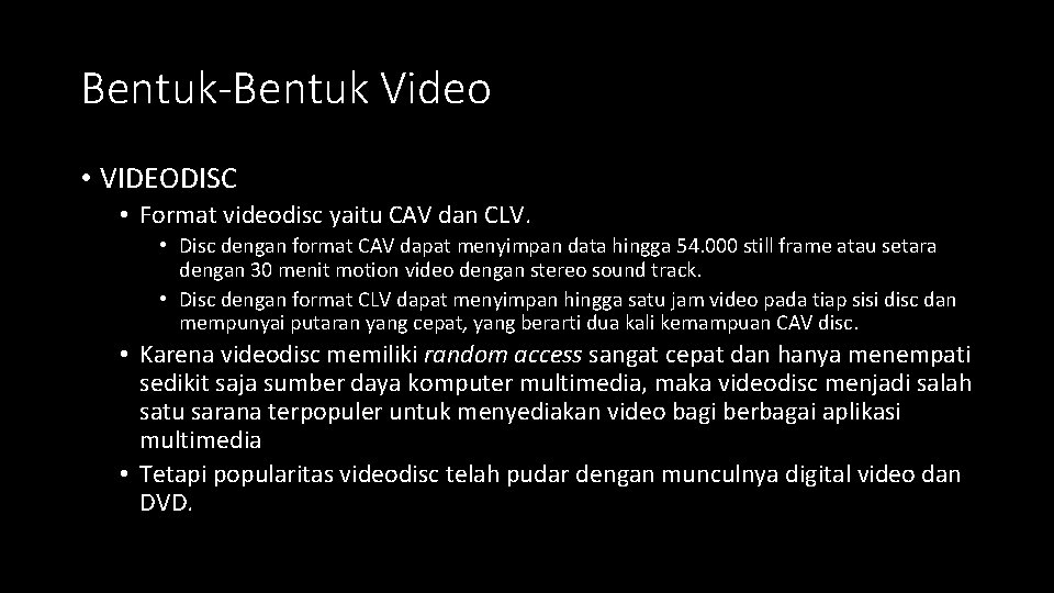 Bentuk-Bentuk Video • VIDEODISC • Format videodisc yaitu CAV dan CLV. • Disc dengan