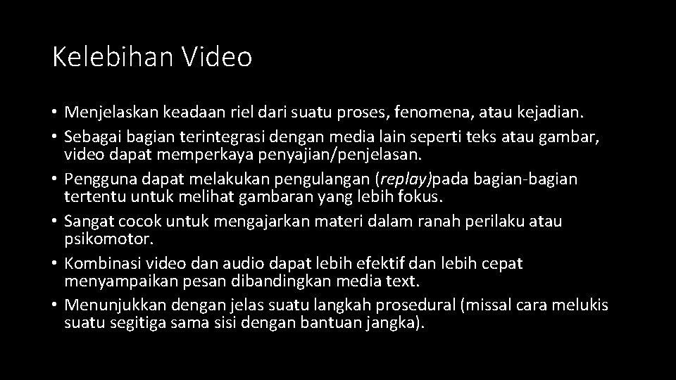Kelebihan Video • Menjelaskan keadaan riel dari suatu proses, fenomena, atau kejadian. • Sebagai Kelebihan Video • Menjelaskan keadaan riel dari suatu proses, fenomena, atau kejadian. • Sebagai