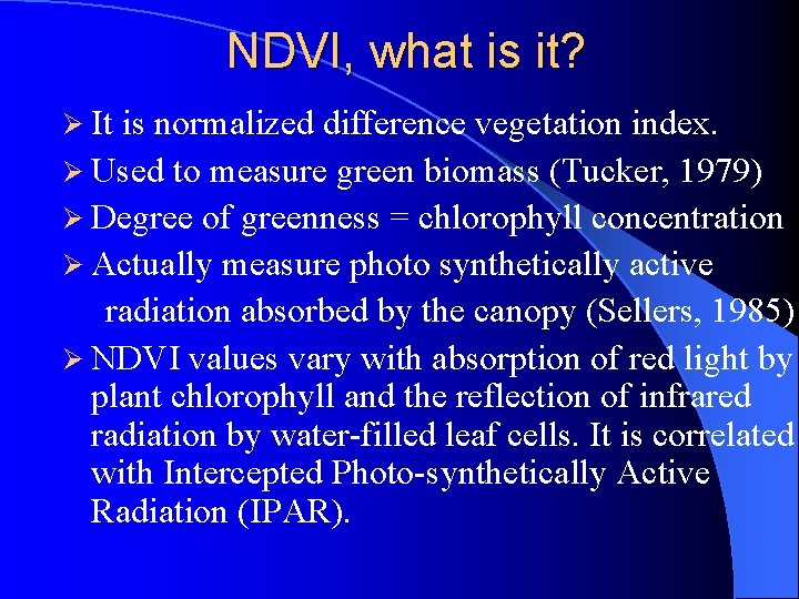NDVI, what is it? Ø It is normalized difference vegetation index. Ø Used to