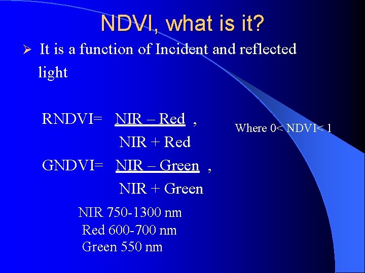 NDVI, what is it? Ø It is a function of Incident and reflected light