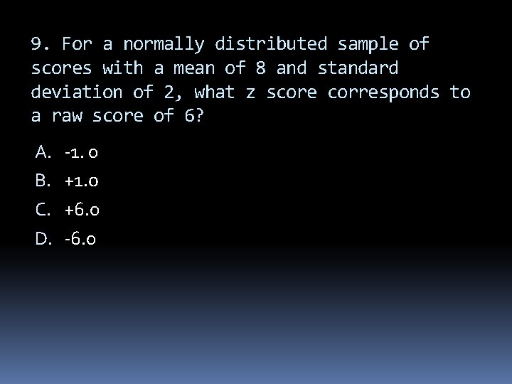 9. For a normally distributed sample of scores with a mean of 8 and