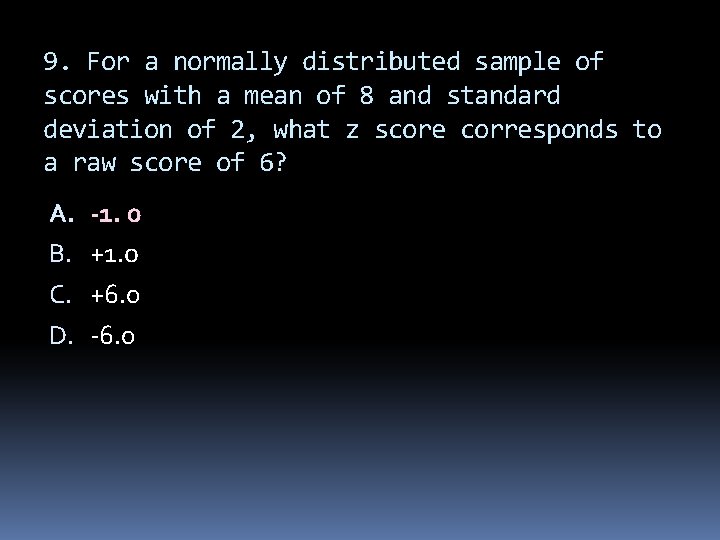 9. For a normally distributed sample of scores with a mean of 8 and