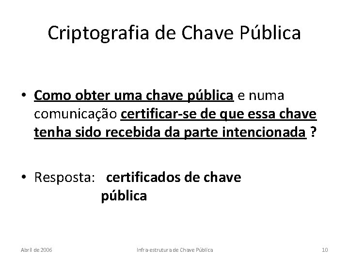 Criptografia de Chave Pública • Como obter uma chave pública e numa comunicação certificar-se