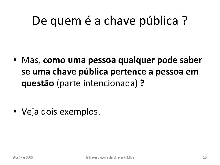 De quem é a chave pública ? • Mas, como uma pessoa qualquer pode