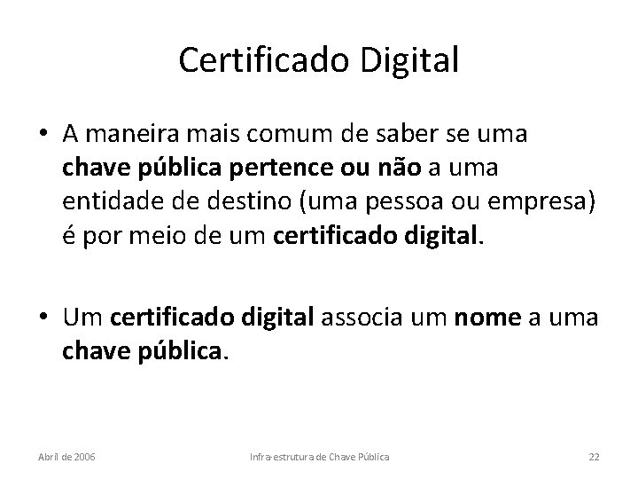 Certificado Digital • A maneira mais comum de saber se uma chave pública pertence