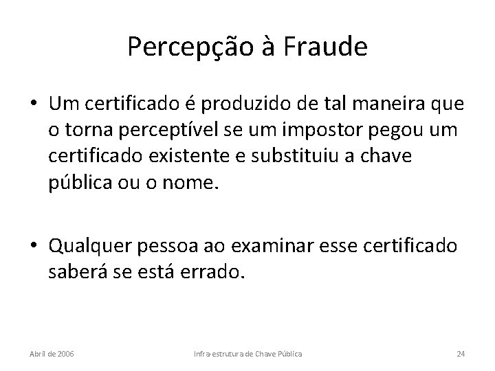 Percepção à Fraude • Um certificado é produzido de tal maneira que o torna