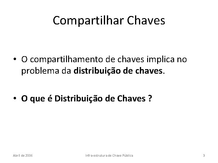 Compartilhar Chaves • O compartilhamento de chaves implica no problema da distribuição de chaves.