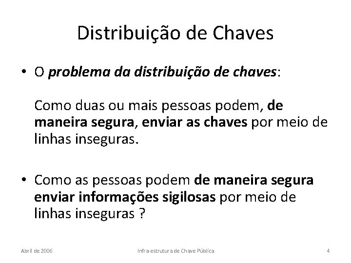 Distribuição de Chaves • O problema da distribuição de chaves: Como duas ou mais