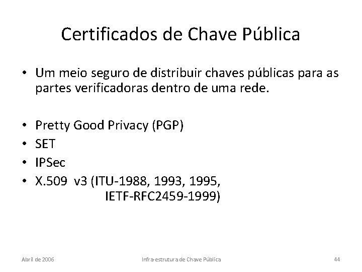 Certificados de Chave Pública • Um meio seguro de distribuir chaves públicas para as