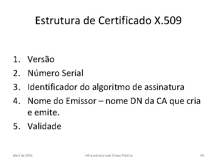 Estrutura de Certificado X. 509 1. 2. 3. 4. Versão Número Serial Identificador do