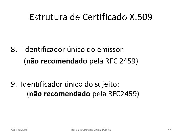 Estrutura de Certificado X. 509 8. Identificador único do emissor: (não recomendado pela RFC