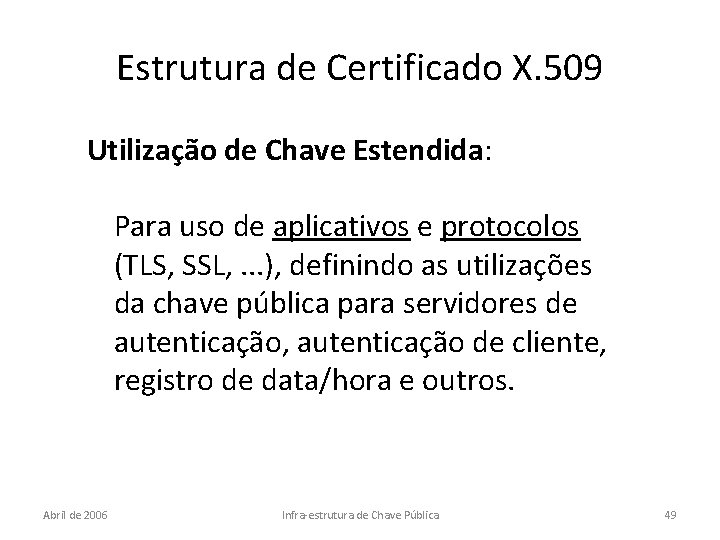 Estrutura de Certificado X. 509 Utilização de Chave Estendida: Para uso de aplicativos e