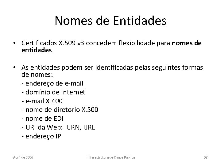 Nomes de Entidades • Certificados X. 509 v 3 concedem flexibilidade para nomes de