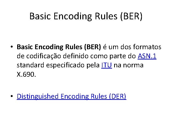 Basic Encoding Rules (BER) • Basic Encoding Rules (BER) é um dos formatos de