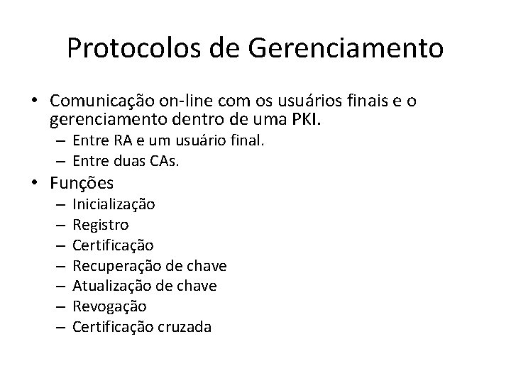 Protocolos de Gerenciamento • Comunicação on-line com os usuários finais e o gerenciamento dentro