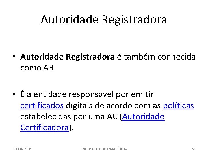 Autoridade Registradora • Autoridade Registradora é também conhecida como AR. • É a entidade