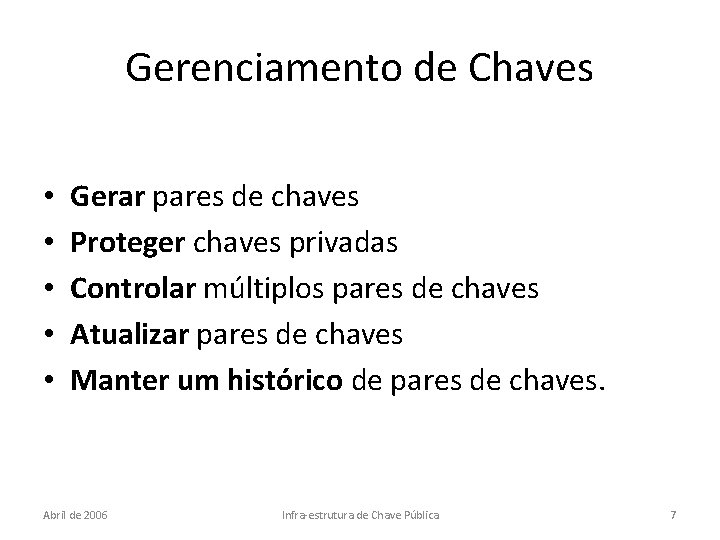 Gerenciamento de Chaves • • • Gerar pares de chaves Proteger chaves privadas Controlar