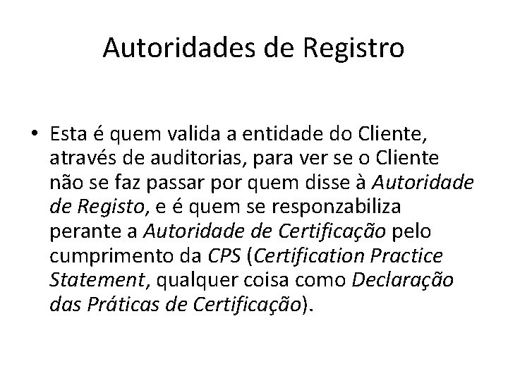 Autoridades de Registro • Esta é quem valida a entidade do Cliente, através de