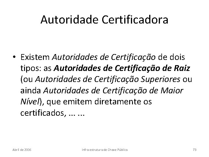 Autoridade Certificadora • Existem Autoridades de Certificação de dois tipos: as Autoridades de Certificação