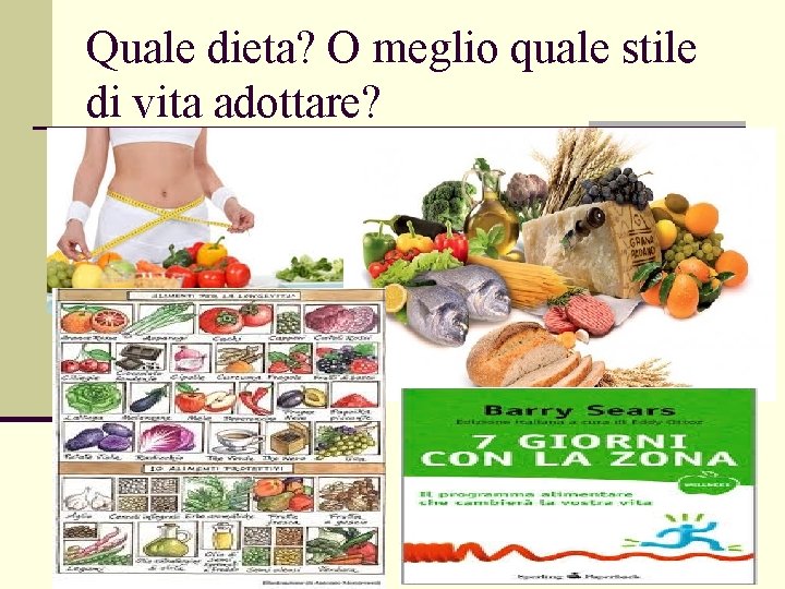 Quale dieta? O meglio quale stile di vita adottare? 