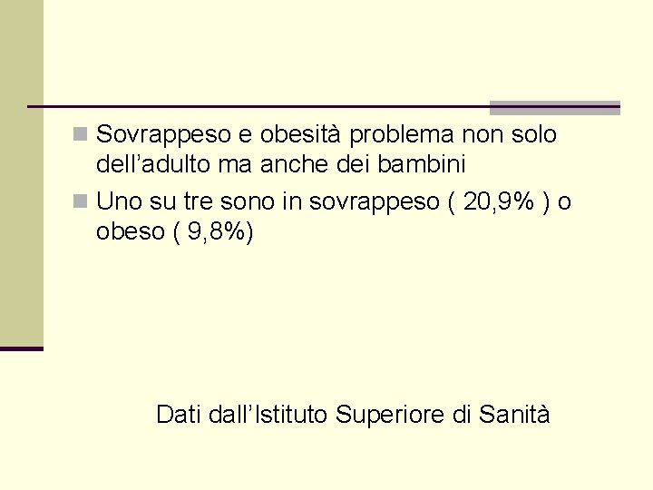 n Sovrappeso e obesità problema non solo dell’adulto ma anche dei bambini n Uno